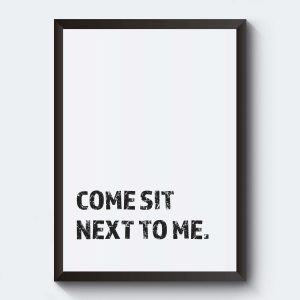 Come sit next to me
